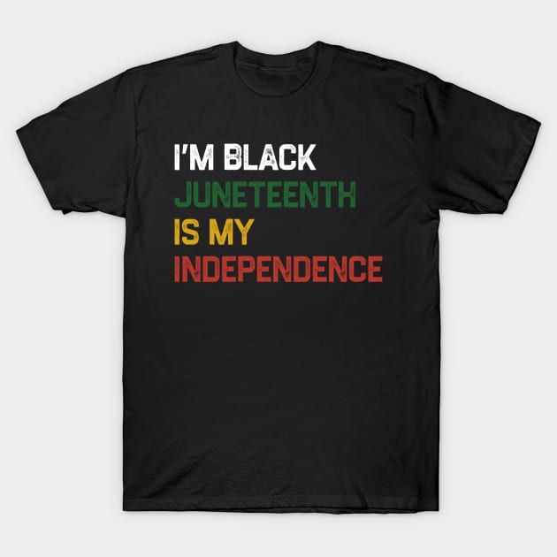 I’m Black Juneteenth Is My Independence Day T-Shirt by denkatinys